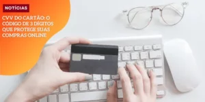 CVV do Cartão_ O Código de 3 Dígitos que Protege Suas Compras Online