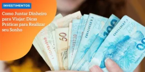 Como Juntar Dinheiro para Viajar_ Dicas Práticas para Realizar seu Sonho