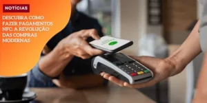 Descubra Como Fazer Pagamentos NFC_ A Revolução das Compras Modernas